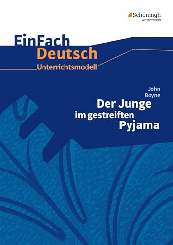 EinFach Deutsch Unterrichtsmodelle: John Boyne: Der Junge im gestreiften Pyjama: Klassen 8 - 10