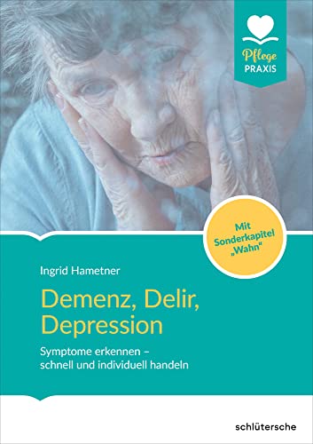 Demenz, Delir, Depression: Symptome erkennen – schnell und individuell handeln - Mit Sonderkapitel „Wahn“ und "Schizophrenie" von Schlütersche