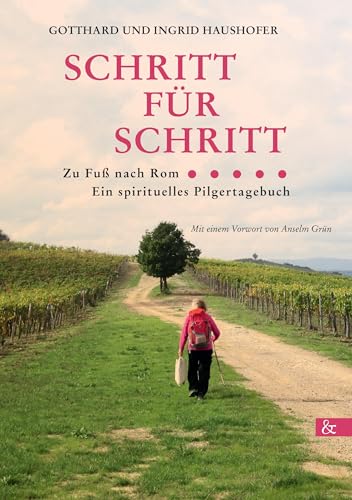 Schritt für Schritt ...: zu Fuß nach Rom. Ein spirituelles Pilgertagebuch von buch&media