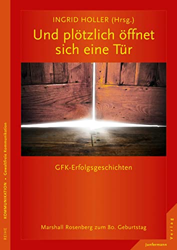 Und plötzlich öffnet sich eine Tür: GFK-Erfolgsgeschichten Marshall Rosenberg zum 80. Geburtstag von Junfermann Verlag