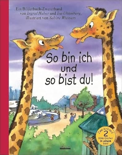 So bin ich und so bist du!: Ein Bilderbuch-Zweierband. Ich bin aber größer als du!; Die Freunde vom Hafen. 2 Bde. in 1 Bd. von Albarello Verlag GmbH