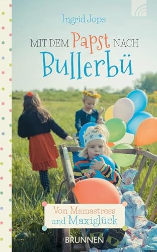 Mit dem Papst nach Bullerbü: Von Mamastress und Maxiglück