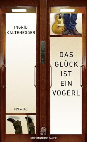 Das Glück ist ein Vogerl: Roman von Hoffmann und Campe