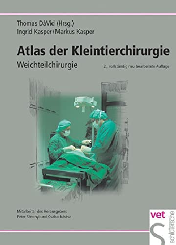 Atlas der Kleintierchirurgie: Weichteilchirurgie: Operationstechniken für die Praxis Atlas der Kleintierchirurgie: Weichteilchirurgie: Operationstechniken für die Praxis von Schlütersche