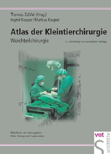 Atlas der Kleintierchirurgie: Weichteilchirurgie: Operationstechniken für die Praxis Atlas der Kleintierchirurgie: Weichteilchirurgie: Operationstechniken für die Praxis