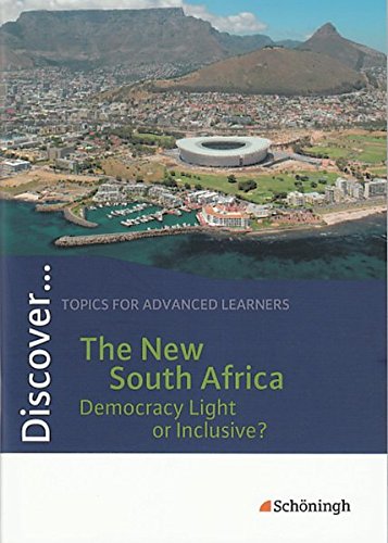 Discover...Topics for Advanced Learners: Discover: The New South Africa - Democracy Light or Inclusive?: Schülerheft: The New South Africa - Democracy Light or Inclusive? Themenheft von Westermann Bildungsmedien Verlag GmbH