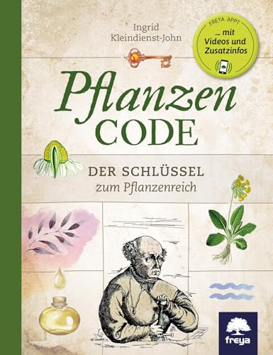 Pflanzencode: Der Schlüssel zum Pflanzenreich von Freya Verlag