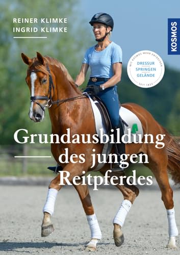 Grundausbildung des jungen Reitpferdes: Dressur, Springen, Gelände Grundausbildung des jungen Reitpferdes: Dressur, Springen, Gelände