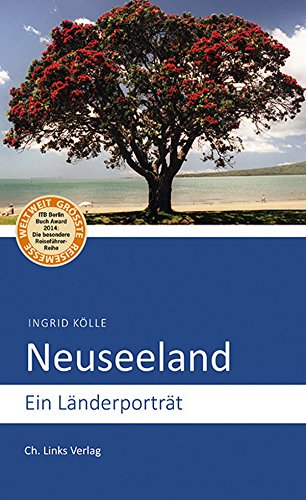 Neuseeland: Ein Länderporträt (Diese Buchreihe wurde mit dem ITB-BuchAward 2014 ausgezeichnet!)