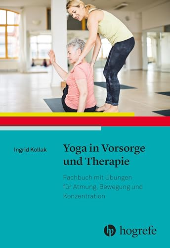 Yoga in Vorsorge und Therapie: Fachbuch mit Übungen für Atmung, Bewegung und Konzentration von HOGREFE (VORM. VERLAG HANS HUBER )