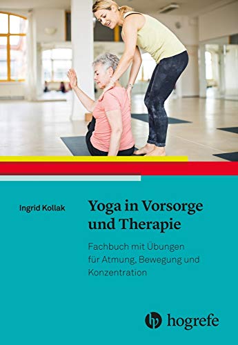Yoga in Vorsorge und Therapie: Fachbuch mit Übungen für Atmung, Bewegung und Konzentration Yoga in Vorsorge und Therapie: Fachbuch mit Übungen für Atmung, Bewegung und Konzentration