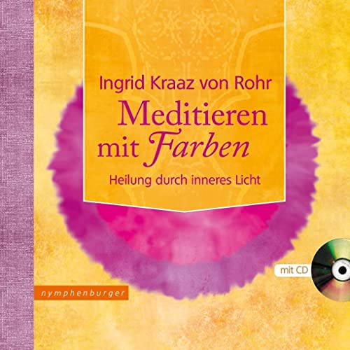 Meditieren mit Farben: Heilung durch Inneres Licht von Nymphenburger Verlag