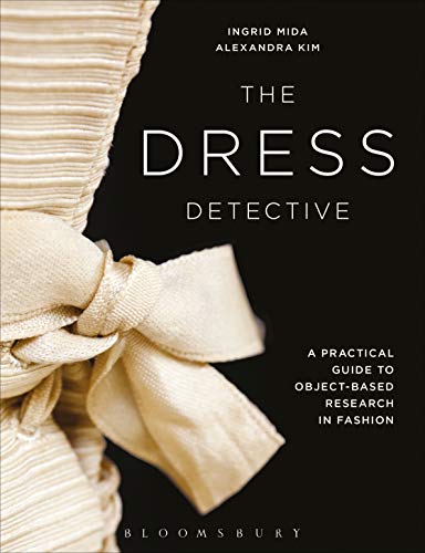The Dress Detective: A Practical Guide to Object-Based Research in Fashion von Bloomsbury