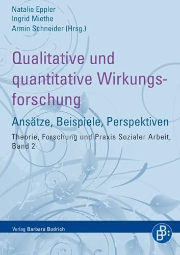 Qualitative und quantitative Wirkungsforschung: Ansätze, Beispiele, Perspektiven (Theorie, Forschung und Praxis der Sozialen Arbeit) von BUDRICH