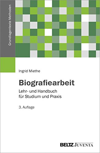 Biografiearbeit: Lehr- und Handbuch für Studium und Praxis (Grundlagentexte Methoden) von Beltz Juventa
