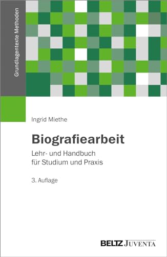 Biografiearbeit: Lehr- und Handbuch für Studium und Praxis (Grundlagentexte Methoden) von Beltz