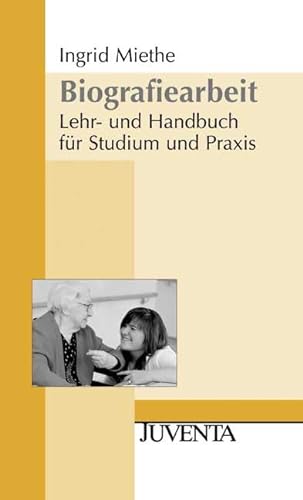 Biografiearbeit: Lehr- und Handbuch für Studium und Praxis (Grundlagentexte Methoden)