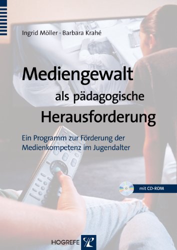Mediengewalt als pädagogische Herausforderung: Ein Programm zur Förderung der Medienkompetenz im Jugendalter von Hogrefe Verlag