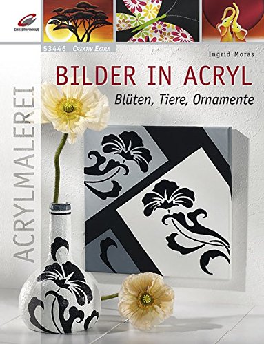 Bilder in Acryl: Tiere, Blüten, Ornamente (Creativ Extra) von Christophorus-Verlag