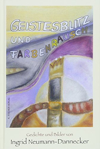Geistesblitz und Farbenrausch: Gedichte und Bilder (Edition das Künstlerbuch)
