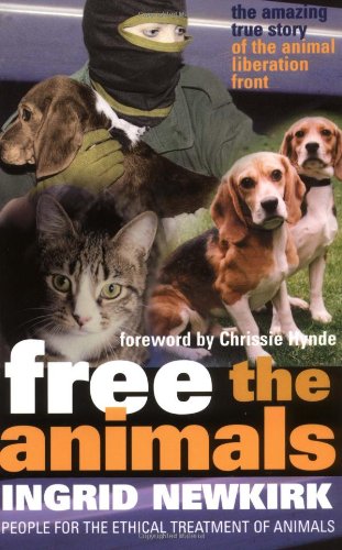 Free the Animals: The Amazing True Story of the Animal Liberation Front: The Story of the Animal Liberation Front