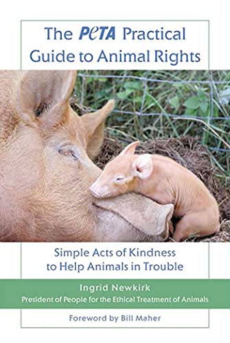 Peta Practical Guide To Animal Righ: Simple Acts of Kindness to Help Animals in Trouble