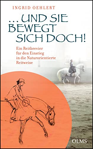 …und sie bewegt sich doch!: Ein Reitbrevier für den Einstieg in die Naturorientierte Reitweise. Mit einem Geleitwort von Michael Putz. (Documenta Hippologica)