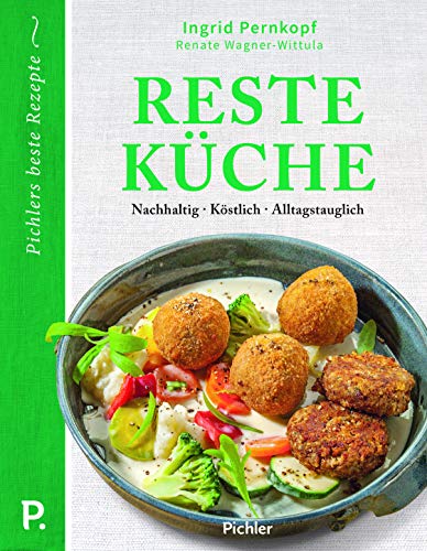 Resteküche: Nachhaltig - Köstlich - Alltagstauglich von Pichler Verlag