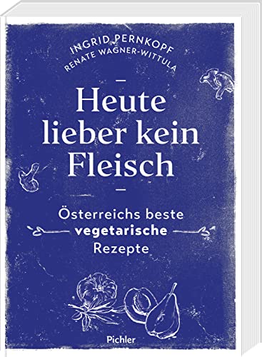 Heute lieber kein Fleisch: Österreichs beste vegetarische Rezepte von Pichler Verlag