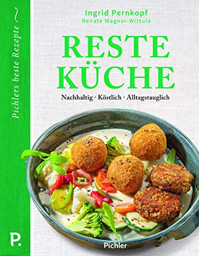 Resteküche: Nachhaltig - Köstlich - Alltagstauglich von Pichler