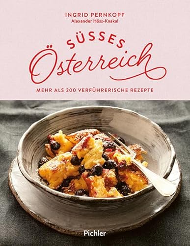 Süßes Österreich: Mehr als 200 verführerische Rezepte von Pichler Verlag