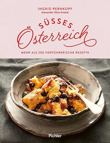 Süßes Österreich: Mehr als 200 verführerische Rezepte