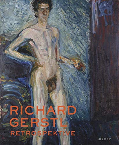 Richard Gerstl: Retrospektive: Retrospektive. Zur Ausstellung in der Kunsthalle Schirn Frankfurt, 2017 von Hirmer Verlag GmbH