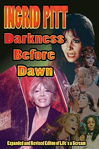Ingrid Pitt: Darkness Before Dawn: The Revised and Expanded Autobiography of Life's a Scream von Midnight Marquee Press, Inc.