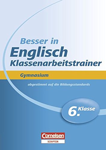 Besser in der Sekundarstufe I - Englisch - Gymnasium: Klassenarbeitstrainer: 6. Schuljahr - Übungsbuch mit separatem Lösungsheft (20 S.) von Cornelsen Verlag Scriptor