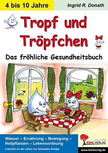 Tropf und Tröpfchen: Das fröhliche Gesundheitsbuch von KOHL VERLAG Der Verlag mit dem Baum