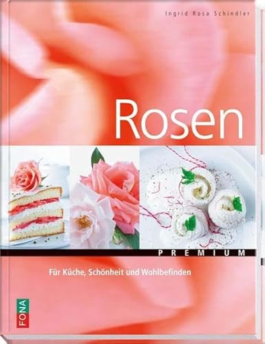 Rosen: Für Küche, Schönheit und Wohlbefinden (Premium)