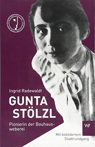 Gunta Stölzl: Pionierin der Bauhausweberei (Kleine Personenreihe)