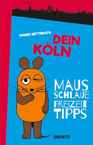 Dein Köln: Mausschlaue Freizeittipps Dein Köln: Mausschlaue Freizeittipps