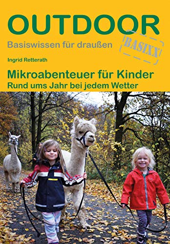 Mikroabenteuer für Kinder Rund ums Jahr bei jedem Wetter (Outdoor Basiswissen)