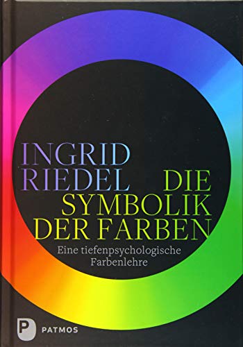 Die Symbolik der Farben: Eine tiefenpsychologische Farbenlehre von Patmos-Verlag