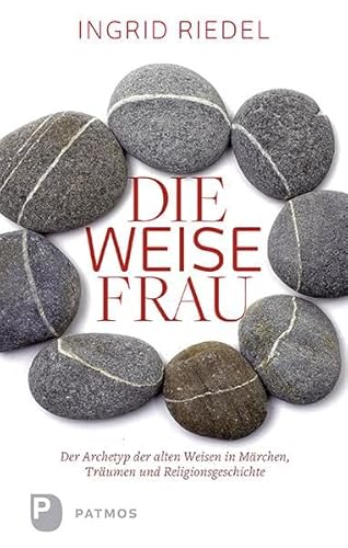 Die weise Frau - Der Archetyp der alten Weisen in Märchen, Traum und Religionsgeschichte von Patmos-Verlag