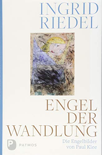 Engel der Wandlung: Die Engelbilder von Paul Klee von Patmos-Verlag