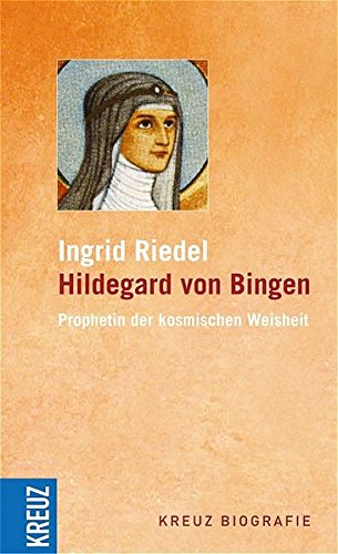 Hildegard von Bingen: Prophetin der kosmischen Weisheit von Kreuz Verlag