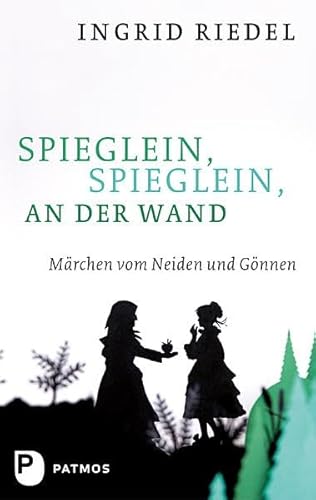 Spieglein, Spieglein an der Wand: Märchen vom Neiden und Gönnen