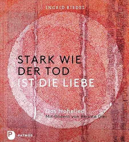 Stark wie der Tod ist die Liebe - Das Hohelied. Mit Bildern von Renate Gier von Patmos Verlag