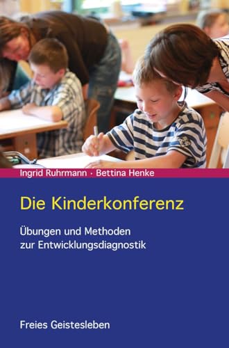 Die Kinderkonferenz: Übungen und Methoden zur Entwicklungsdiagnostik von Freies Geistesleben GmbH