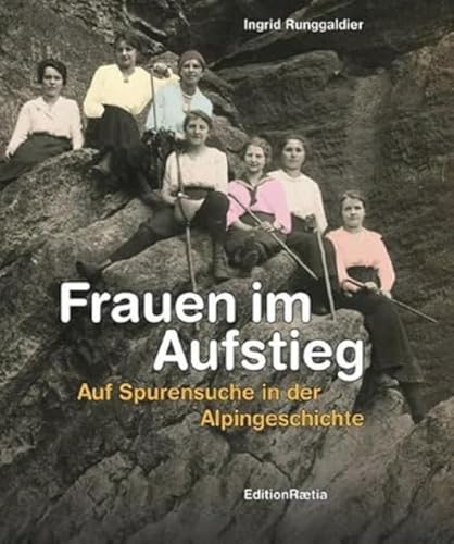 Frauen im Aufstieg: Auf Spurensuche in der Alpingeschichte