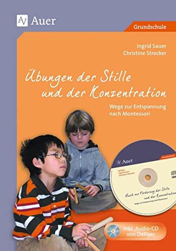 Übungen der Stille und der Konzentration: Wege zur Entspannung durch Montessori, Mit Audio-CD (1. bis 4. Klasse)
