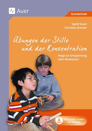 Übungen der Stille und der Konzentration: Wege zur Entspannung durch Montessori, Mit Audio-CD (1. bis 4. Klasse)